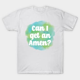 Can I get an Amen? T-Shirt